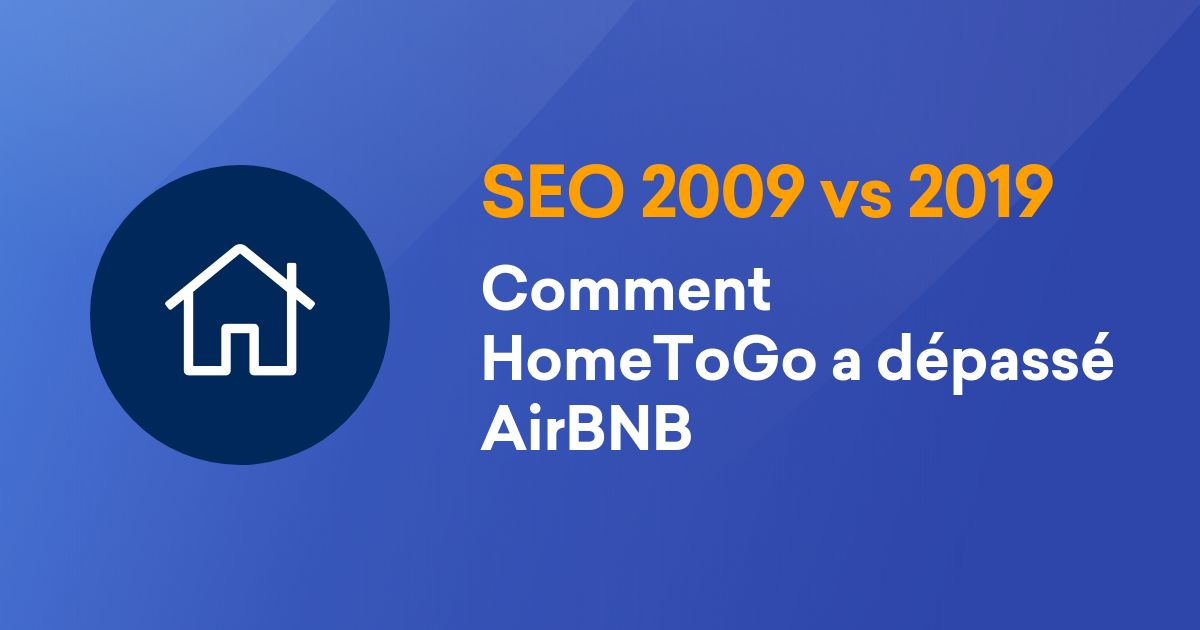 SEO 2009 vs 2019. AirBNB  dépassé par HomeToGo sur Google