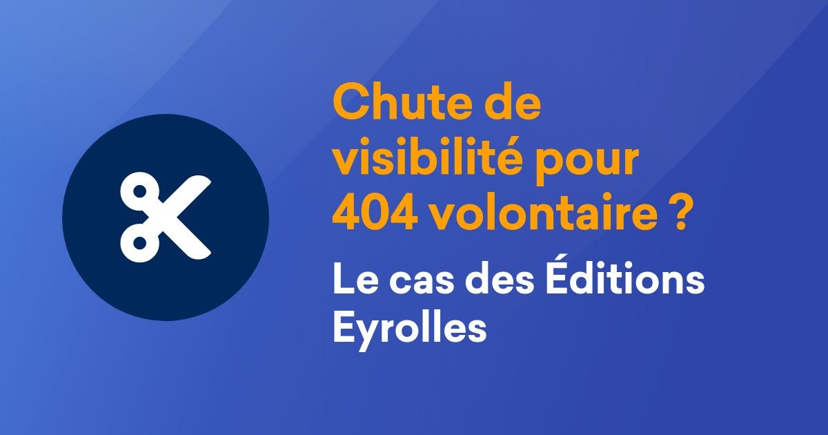 404 et perte de visibilité brutale : le cas des Éditions Eyrolles.